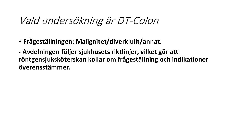 Vald undersökning är DT-Colon • Frågeställningen: Malignitet/diverklulit/annat. - Avdelningen följer sjukhusets riktlinjer, vilket gör