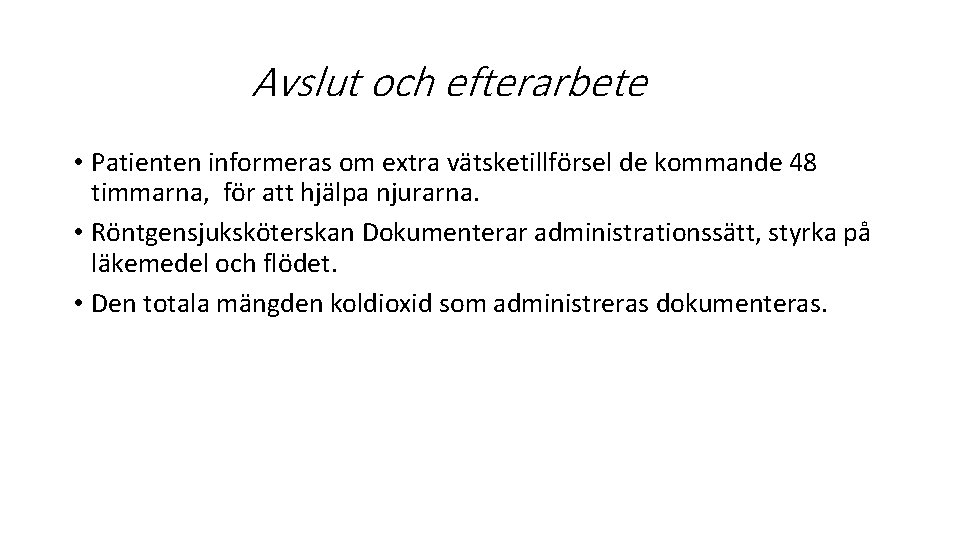 Avslut och efterarbete • Patienten informeras om extra vätsketillförsel de kommande 48 timmarna, för
