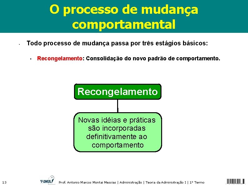 O processo de mudança comportamental • Todo processo de mudança passa por três estágios