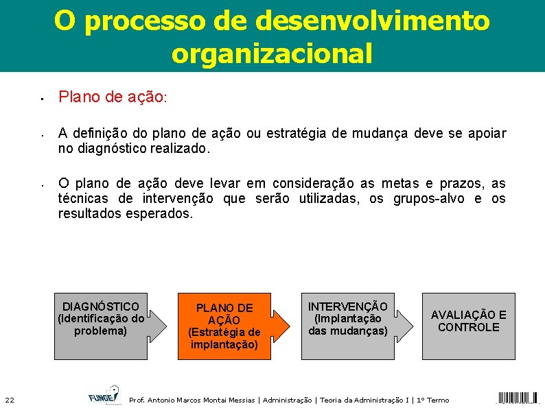 O processo de desenvolvimento organizacional • • • Plano de ação: A definição do