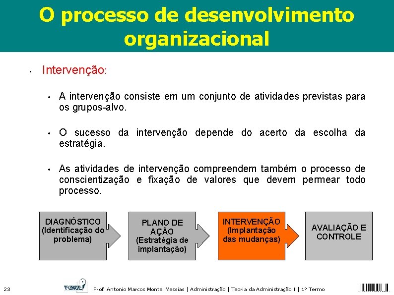 O processo de desenvolvimento organizacional • Intervenção: • A intervenção consiste em um conjunto