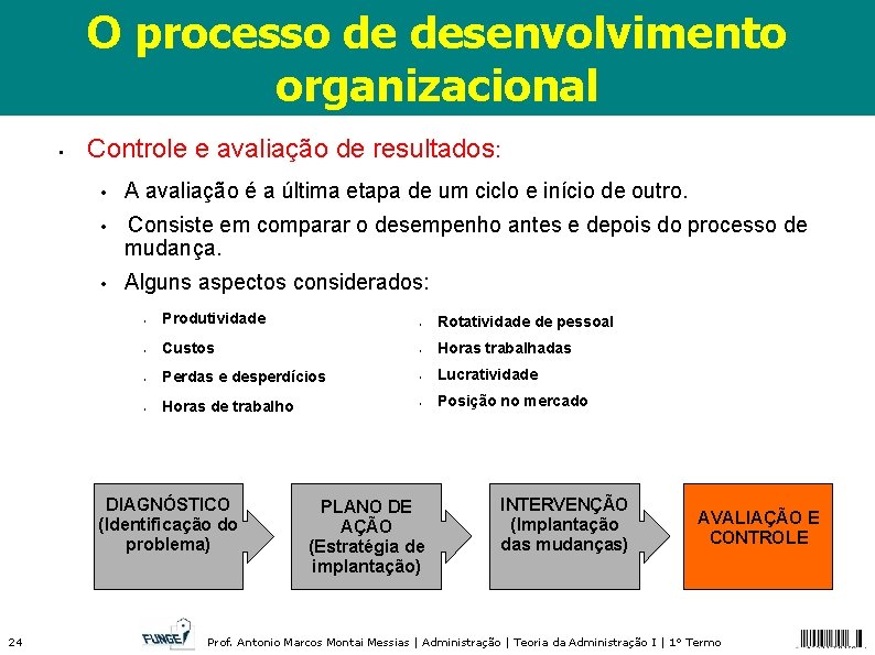 O processo de desenvolvimento organizacional • Controle e avaliação de resultados: • A avaliação