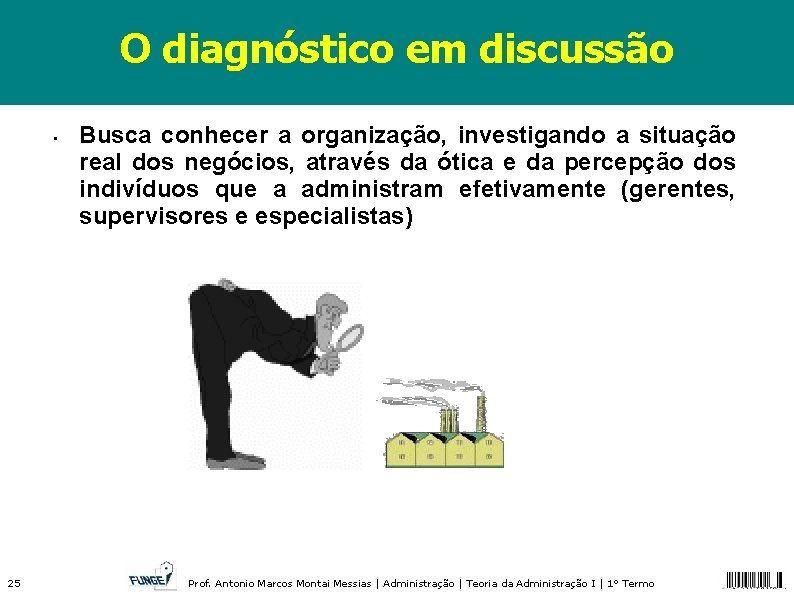 O diagnóstico em discussão • 25 Busca conhecer a organização, investigando a situação real