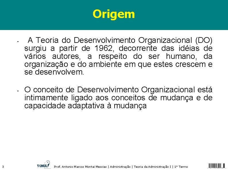 Origem • • 3 A Teoria do Desenvolvimento Organizacional (DO) surgiu a partir de
