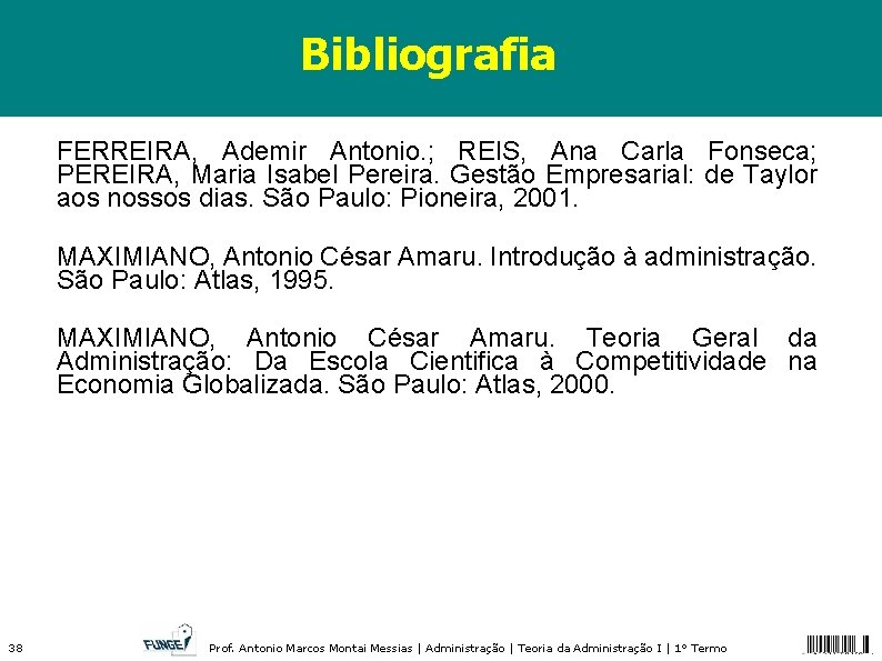 Bibliografia FERREIRA, Ademir Antonio. ; REIS, Ana Carla Fonseca; PEREIRA, Maria Isabel Pereira. Gestão