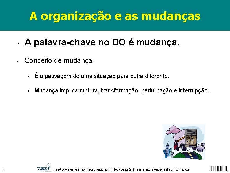 A organização e as mudanças 4 • A palavra-chave no DO é mudança. •