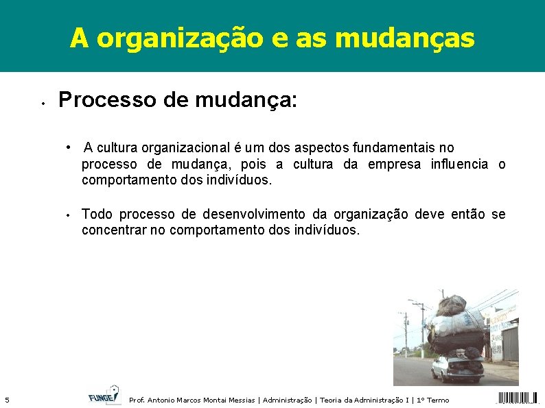 A organização e as mudanças • Processo de mudança: • A cultura organizacional é