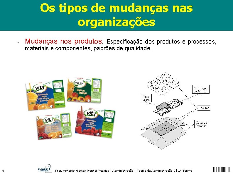 Os tipos de mudanças nas organizações • Mudanças nos produtos: Especificação dos produtos e