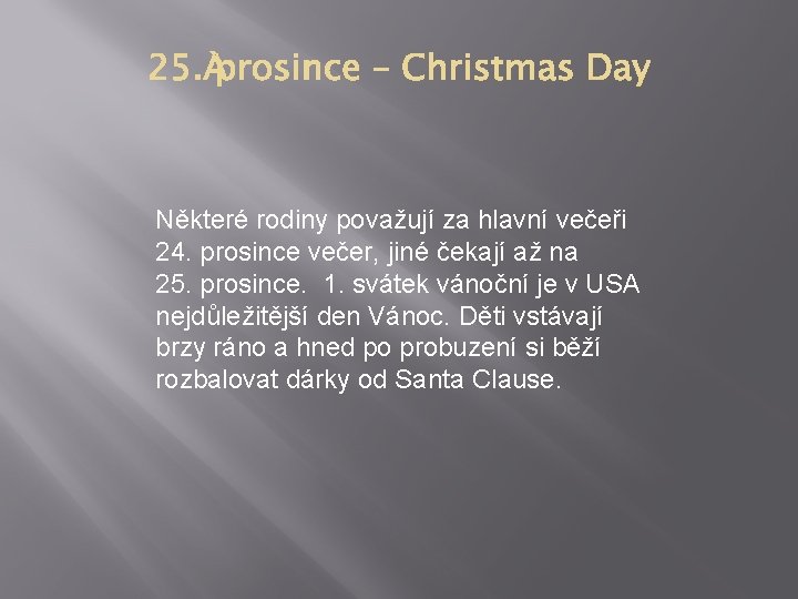 Některé rodiny považují za hlavní večeři 24. prosince večer, jiné čekají až na 25.