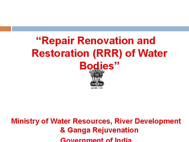 “Repair Renovation and Restoration (RRR) of Water Bodies” Ministry of Water Resources, River Development