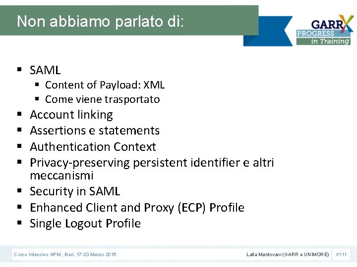 Non abbiamo parlato di: § SAML § Content of Payload: XML § Come viene