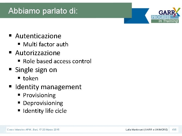 Abbiamo parlato di: § Autenticazione § Multi factor auth § Autorizzazione § Role based