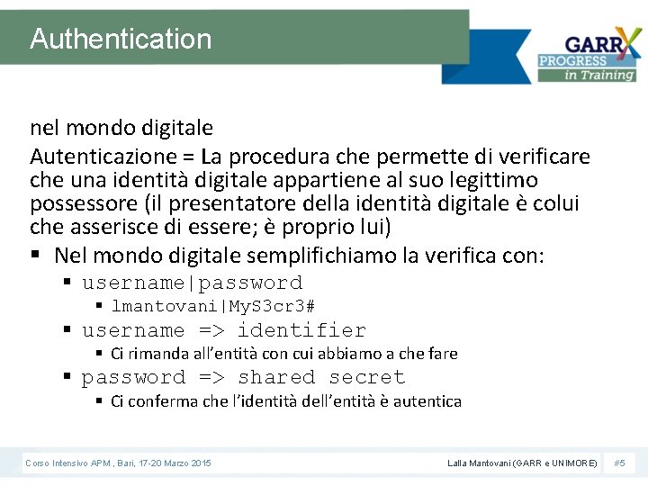 Authentication nel mondo digitale Autenticazione = La procedura che permette di verificare che una