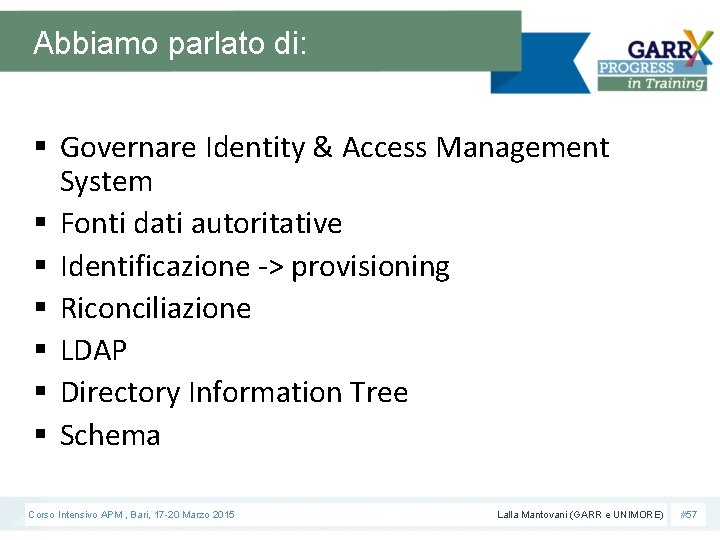 Abbiamo parlato di: § Governare Identity & Access Management System § Fonti dati autoritative