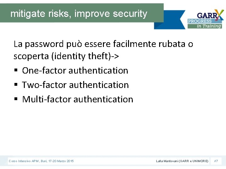 mitigate risks, improve security La password può essere facilmente rubata o scoperta (identity theft)->