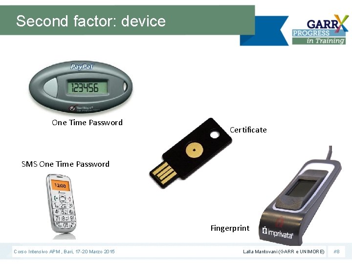 Second factor: device One Time Password Certificate SMS One Time Password Fingerprint Corso Intensivo