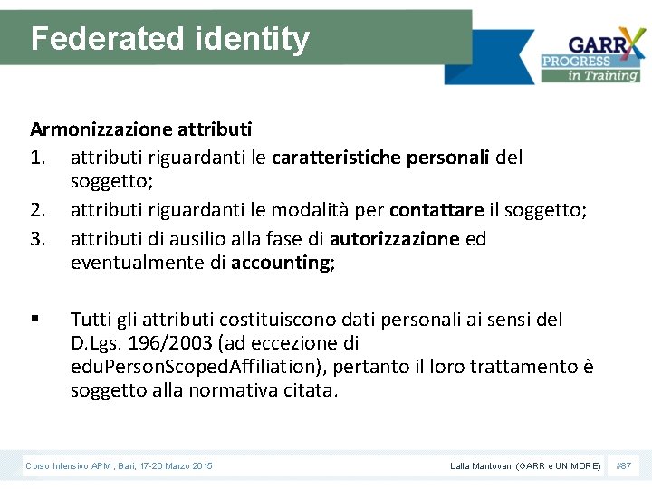 Federated identity Armonizzazione attributi 1. attributi riguardanti le caratteristiche personali del soggetto; 2. attributi