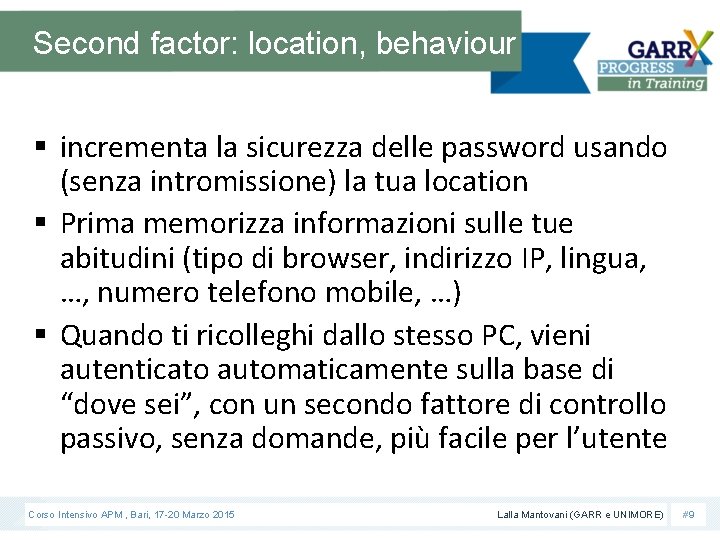 Second factor: location, behaviour § incrementa la sicurezza delle password usando (senza intromissione) la