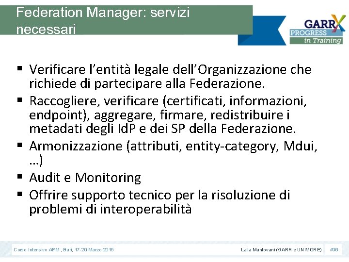 Federation Manager: servizi necessari § Verificare l’entità legale dell’Organizzazione che richiede di partecipare alla