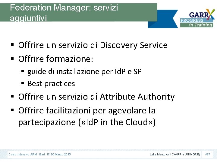 Federation Manager: servizi aggiuntivi § Offrire un servizio di Discovery Service § Offrire formazione: