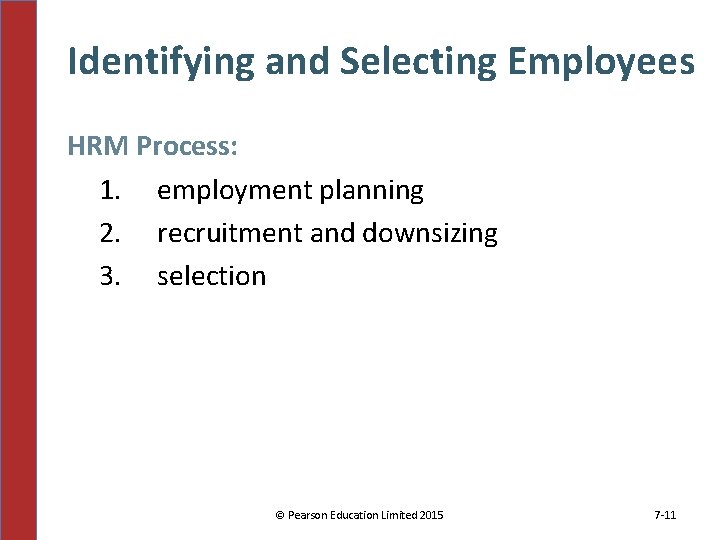 Identifying and Selecting Employees HRM Process: 1. employment planning 2. recruitment and downsizing 3.
