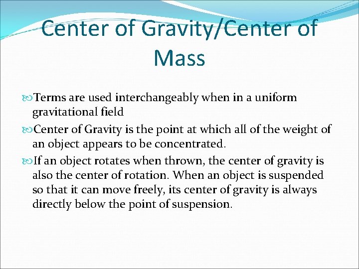 Center of Gravity/Center of Mass Terms are used interchangeably when in a uniform gravitational