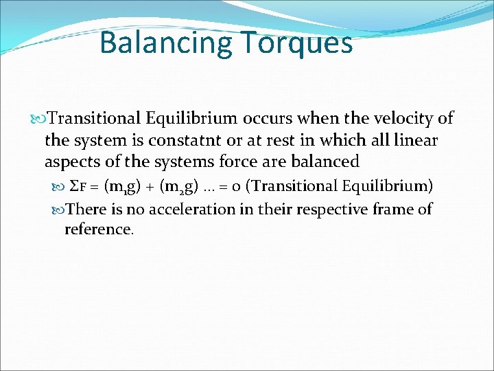Balancing Torques Transitional Equilibrium occurs when the velocity of the system is constatnt or