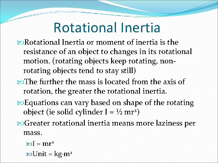 Rotational Inertia or moment of inertia is the resistance of an object to changes