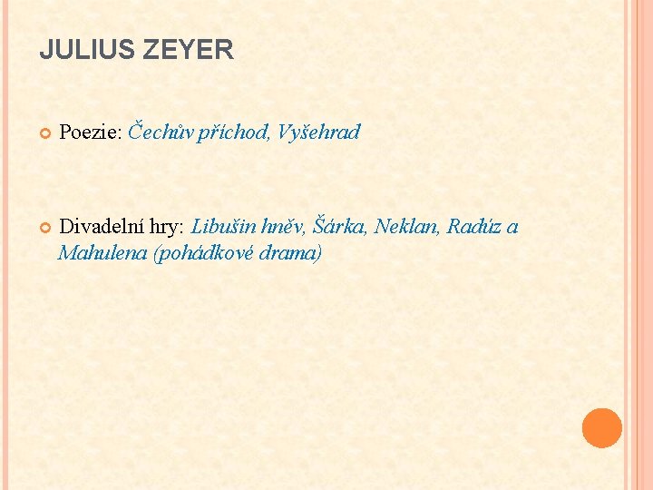 JULIUS ZEYER Poezie: Čechův příchod, Vyšehrad Divadelní hry: Libušin hněv, Šárka, Neklan, Radúz a