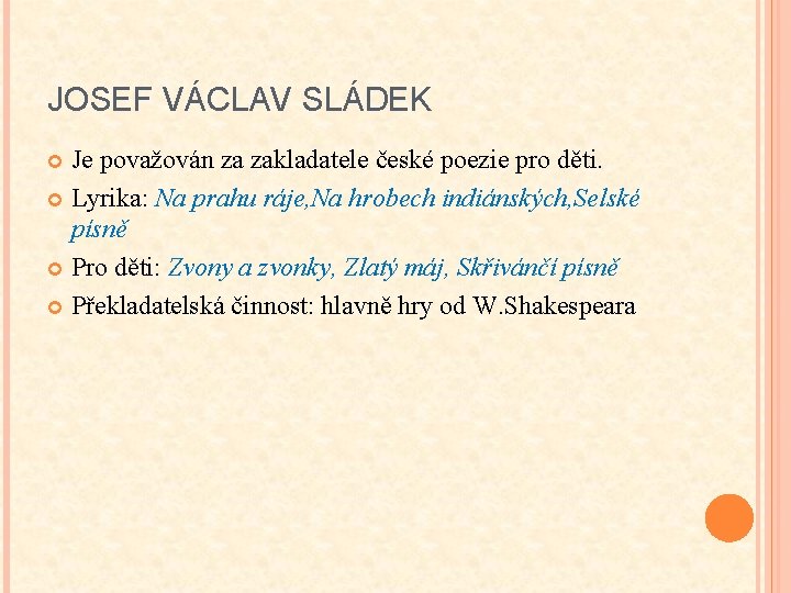 JOSEF VÁCLAV SLÁDEK Je považován za zakladatele české poezie pro děti. Lyrika: Na prahu