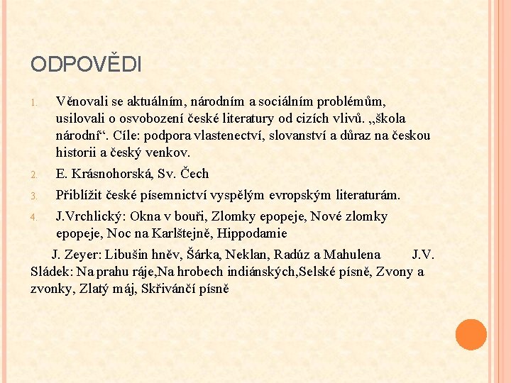 ODPOVĚDI 1. 2. Věnovali se aktuálním, národním a sociálním problémům, usilovali o osvobození české