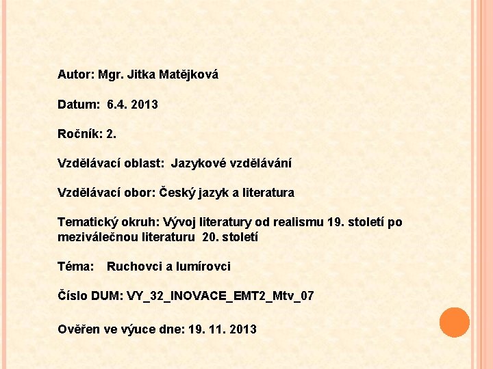 Autor: Mgr. Jitka Matějková Datum: 6. 4. 2013 Ročník: 2. Vzdělávací oblast: Jazykové vzdělávání