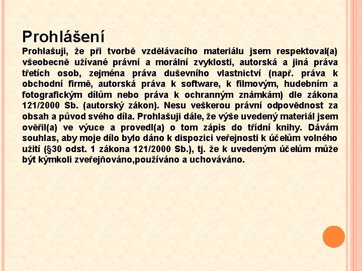 Prohlášení Prohlašuji, že při tvorbě vzdělávacího materiálu jsem respektoval(a) všeobecně užívané právní a morální