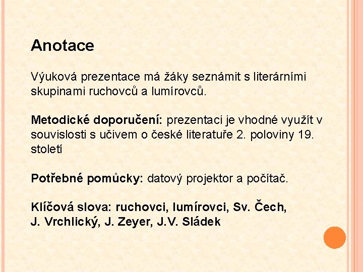 Anotace Výuková prezentace má žáky seznámit s literárními skupinami ruchovců a lumírovců. Metodické doporučení: