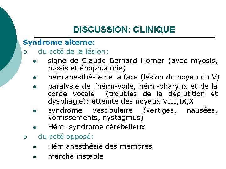 DISCUSSION: CLINIQUE Syndrome alterne: v du coté de la lésion: l signe de Claude