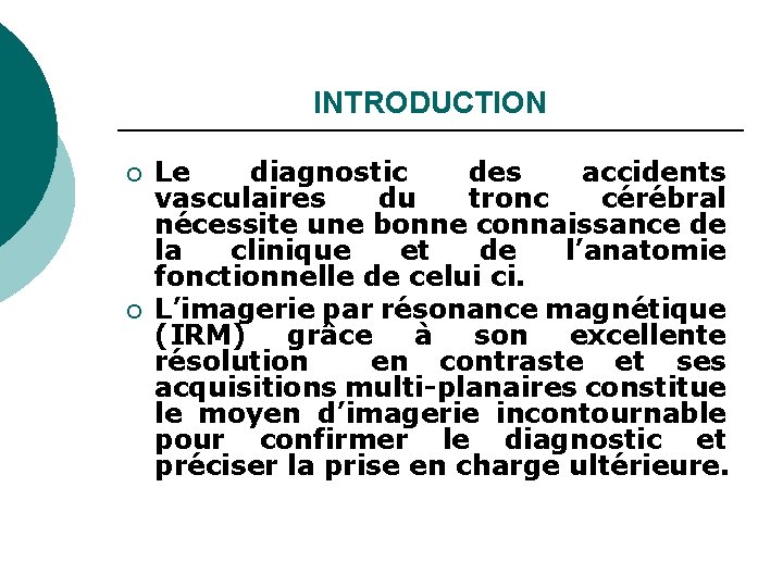 INTRODUCTION ¡ ¡ Le diagnostic des accidents vasculaires du tronc cérébral nécessite une bonne
