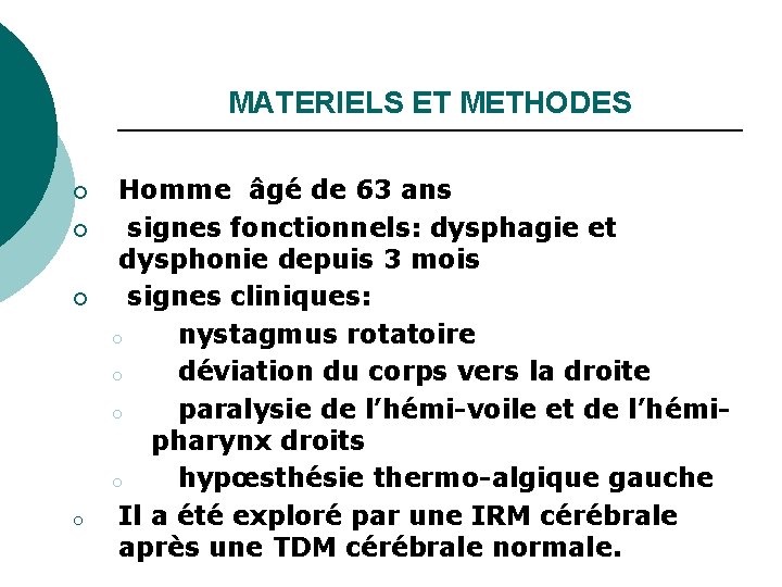 MATERIELS ET METHODES ¡ ¡ ¡ o Homme âgé de 63 ans signes fonctionnels:
