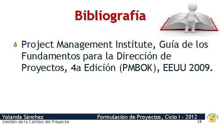 Bibliografía Project Management Institute, Guía de los Fundamentos para la Dirección de Proyectos, 4