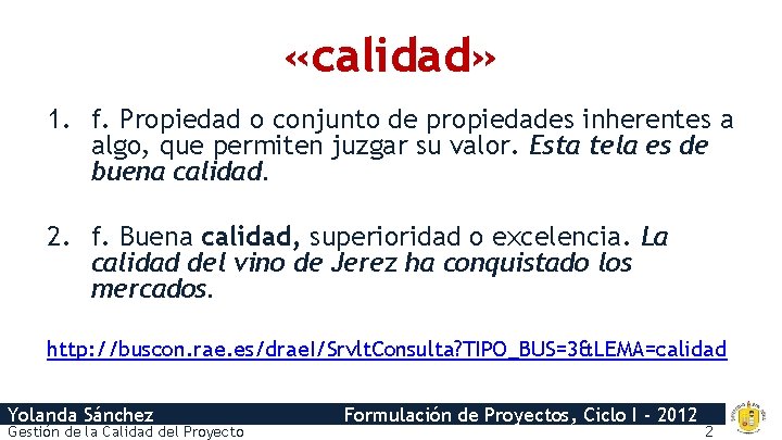  «calidad» 1. f. Propiedad o conjunto de propiedades inherentes a algo, que permiten