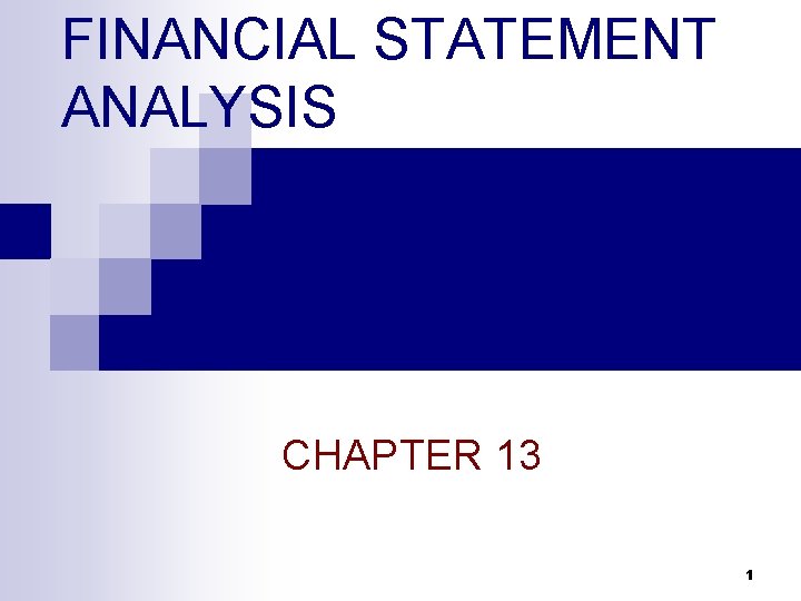 FINANCIAL STATEMENT ANALYSIS CHAPTER 13 1 