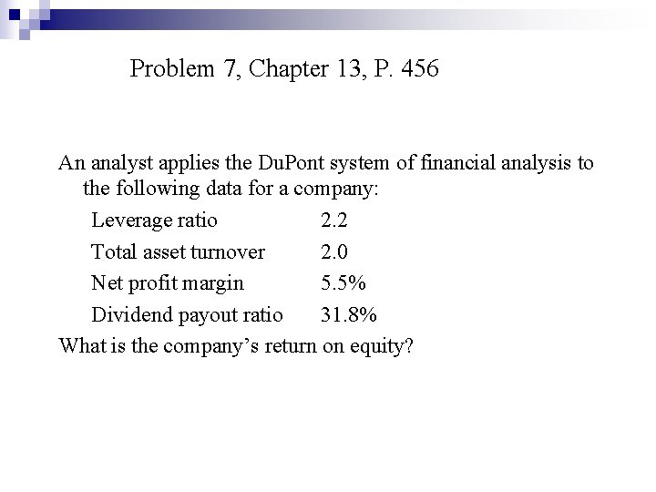 Problem 7, Chapter 13, P. 456 An analyst applies the Du. Pont system of