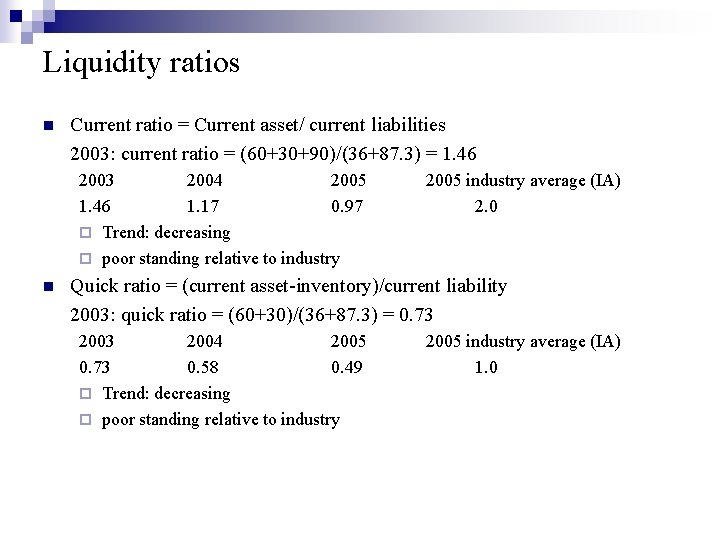 Liquidity ratios n Current ratio = Current asset/ current liabilities 2003: current ratio =