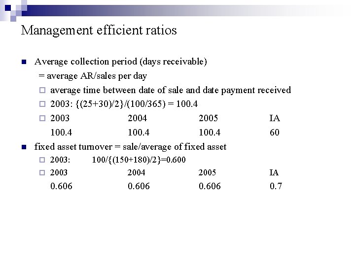 Management efficient ratios n n Average collection period (days receivable) = average AR/sales per