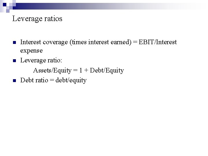 Leverage ratios n n n Interest coverage (times interest earned) = EBIT/Interest expense Leverage