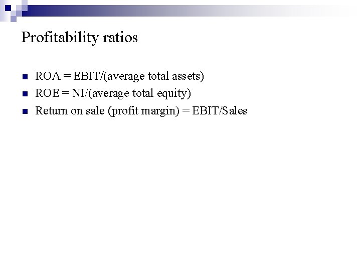 Profitability ratios n n n ROA = EBIT/(average total assets) ROE = NI/(average total