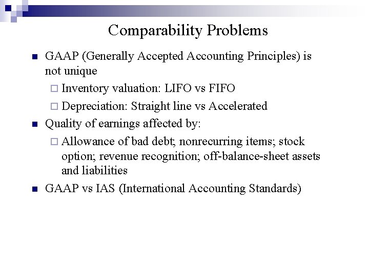 Comparability Problems n n n GAAP (Generally Accepted Accounting Principles) is not unique ¨