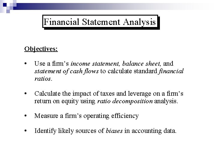 Financial Statement Analysis Objectives: • Use a firm’s income statement, balance sheet, and statement Financial Statement Analysis Objectives: • Use a firm’s income statement, balance sheet, and statement