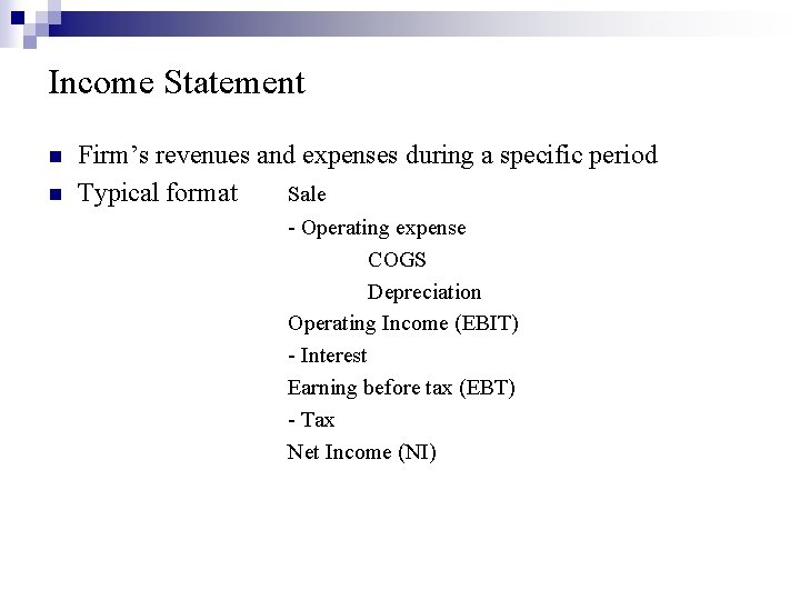 Income Statement n n Firm’s revenues and expenses during a specific period Typical format