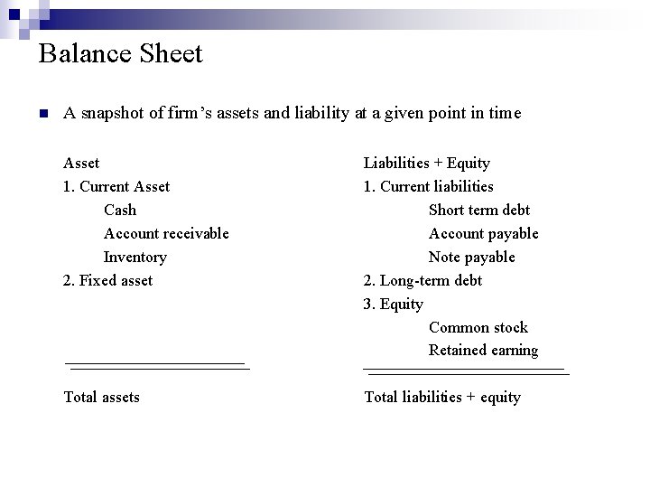 Balance Sheet n A snapshot of firm’s assets and liability at a given point