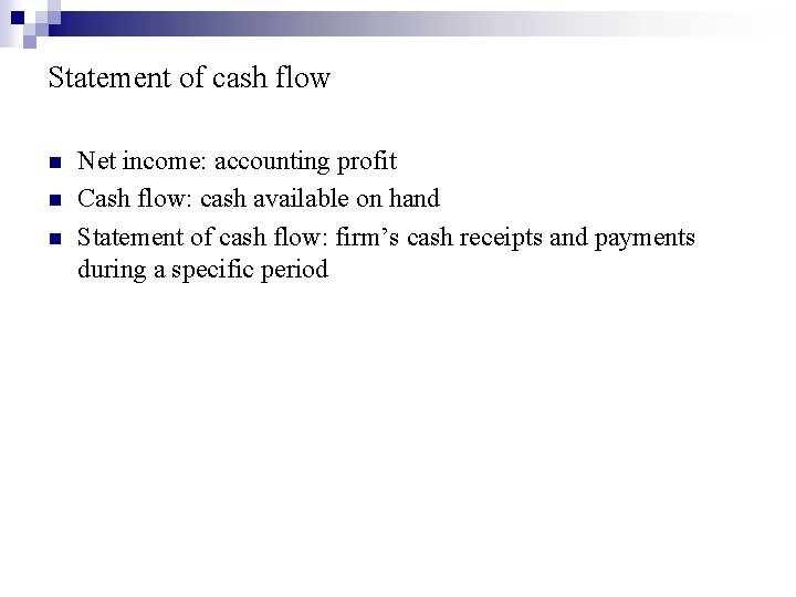 Statement of cash flow n n n Net income: accounting profit Cash flow: cash